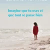 Imagine que tu oses et que tout se passe bien