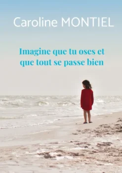 Imagine que tu oses et que tout se passe bien