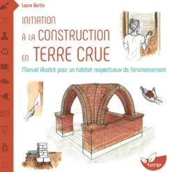 Initiation à la construction en terre crue - Manuel illustré pour un habitat respectueux de l’environnement