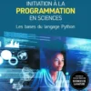 Initiation à la programmation en sciences - Les bases du langage Python