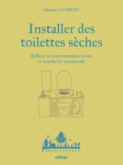 Installer des toilettes sèches - Réduire sa consommation en eau et recycler les nutriments