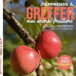 J'apprends à greffer mes arbres fruitiers - Nouvelle édition