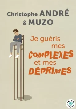 Je guéris mes complexes et mes déprimes