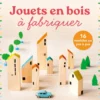 Jouets en bois à fabriquer : 16 modèles en pas à pas
