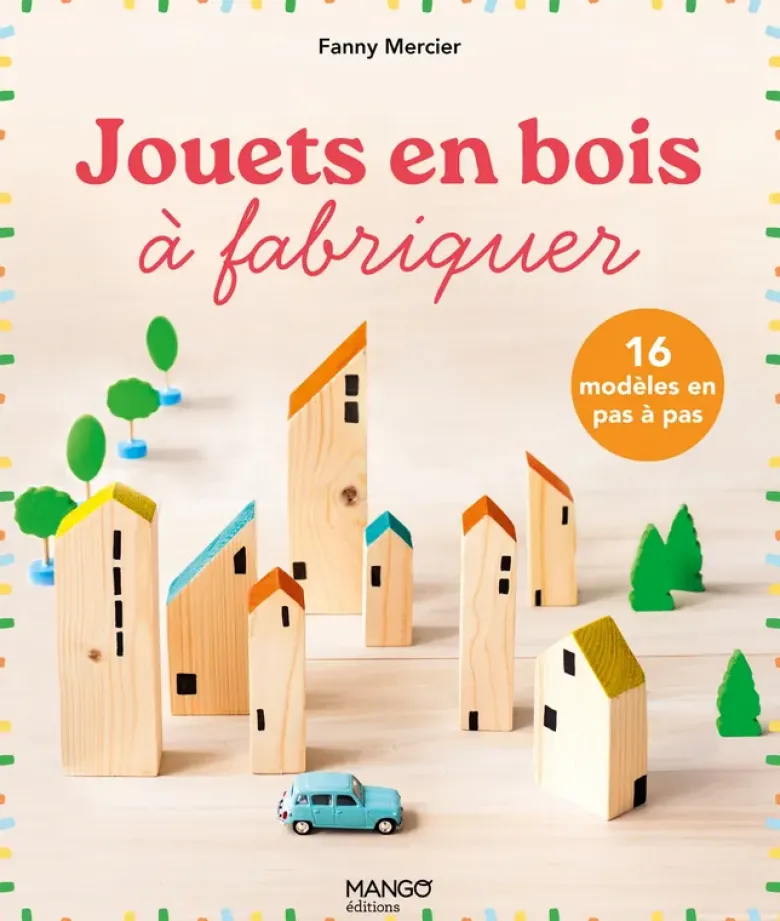 Jouets en bois à fabriquer : 16 modèles en pas à pas