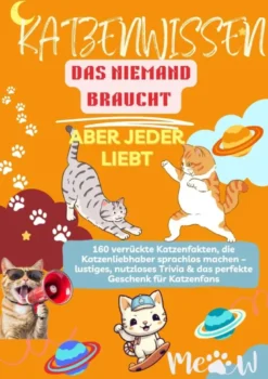 KATZENWISSEN, DAS NIEMAND BRAUCHT - ABER JEDER LIEBT160 verrückte Katzenfakten, die
