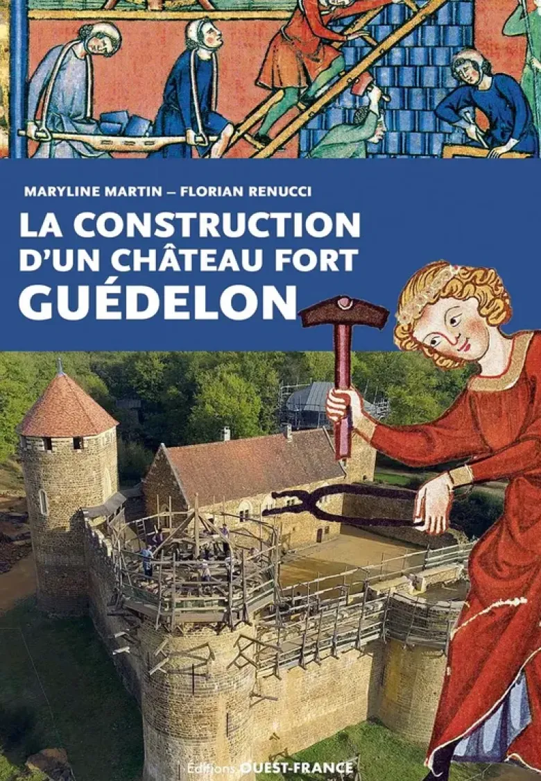 La construction d'un château fort : Guédelon