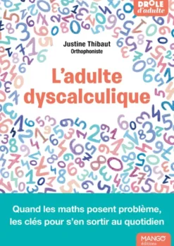 L'adulte dyscalculique - Quand les maths posent problème, les clés pour s'en sortir au quotidien