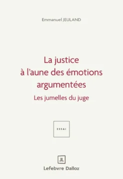 La justice à l'aune des émotions argumentées. 1ère éd. - Les jumelles du juge