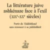 La Litterature Juive Ashkenaze Face A L Exil (Xixe-Xxe Siecles)