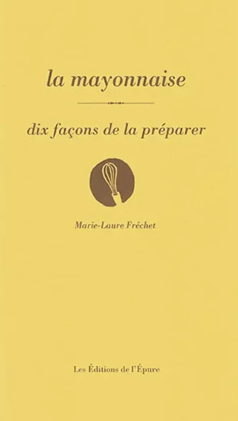 La mayonnaise, dix façons de la préparer