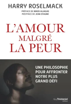 L'amour malgré la peur - Une philosophie pour affronter notre plus grand défi