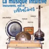La musique intuitive : instruments, voix et vibrations