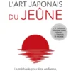 L'art japonais du jeûne - La méthode pour être en forme, rajeunir et prévenir les maladies