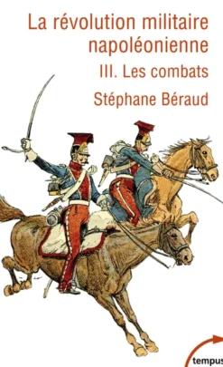 La Révolution militaire napoléonienne - Tome 3 - Les combats