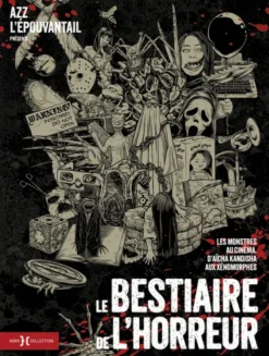 Le Bestiaire de l'horreur - Les monstres au cinéma, d'Aïcha Kandisha aux xénomorphes