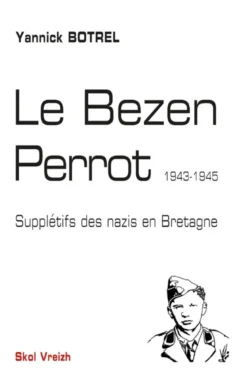 Le Bezen Perrot, 1943-945 - supplétifs des nazis en Bretagne