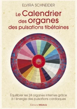 Le calendrier des organes des pulsations tibétaines - Équilibrer les 24 organes internes grâce à l'énergie des pulsations cardiaques