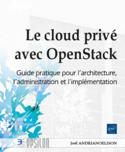 Le cloud privé avec OpenStack - Guide pratique pour l'architecture, l'administration et l'implémenta