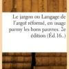 Le jargon ou Langage de l'argot réformé, en usage parmy les bons pauvres. 2e édition