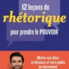 12 leçons de rhétorique pour prendre le pouvoir
