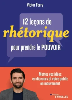 12 leçons de rhétorique pour prendre le pouvoir