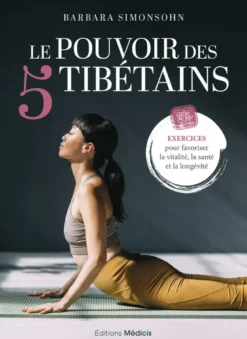 Le Pouvoir des 5 Tibétains - Exercices pour favoriser la vitalité, la santé et la longévité