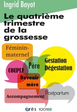 Le quatrième trimestre de la grossesse - Nouvelle édition revue et actualisée