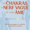 Les chakras, le nerf vague et votre âme - Exercices pour gagner en confiance, en vitalité et en sérénité