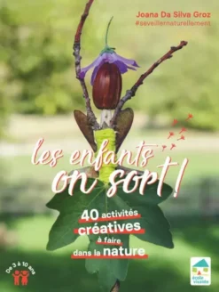 Les enfants, on sort ! 40 activités créatives à faire dans la nature De 3 à 10 ans