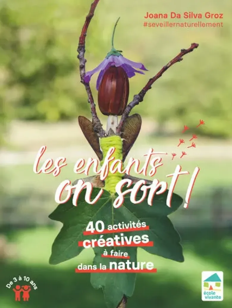 Les enfants, on sort ! 40 activités créatives à faire dans la nature De 3 à 10 ans