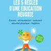 Les 5 règles d'une éducation réussie - Ecrans - Alimentation - Sommeil - Sécurité physique - Hygiène
