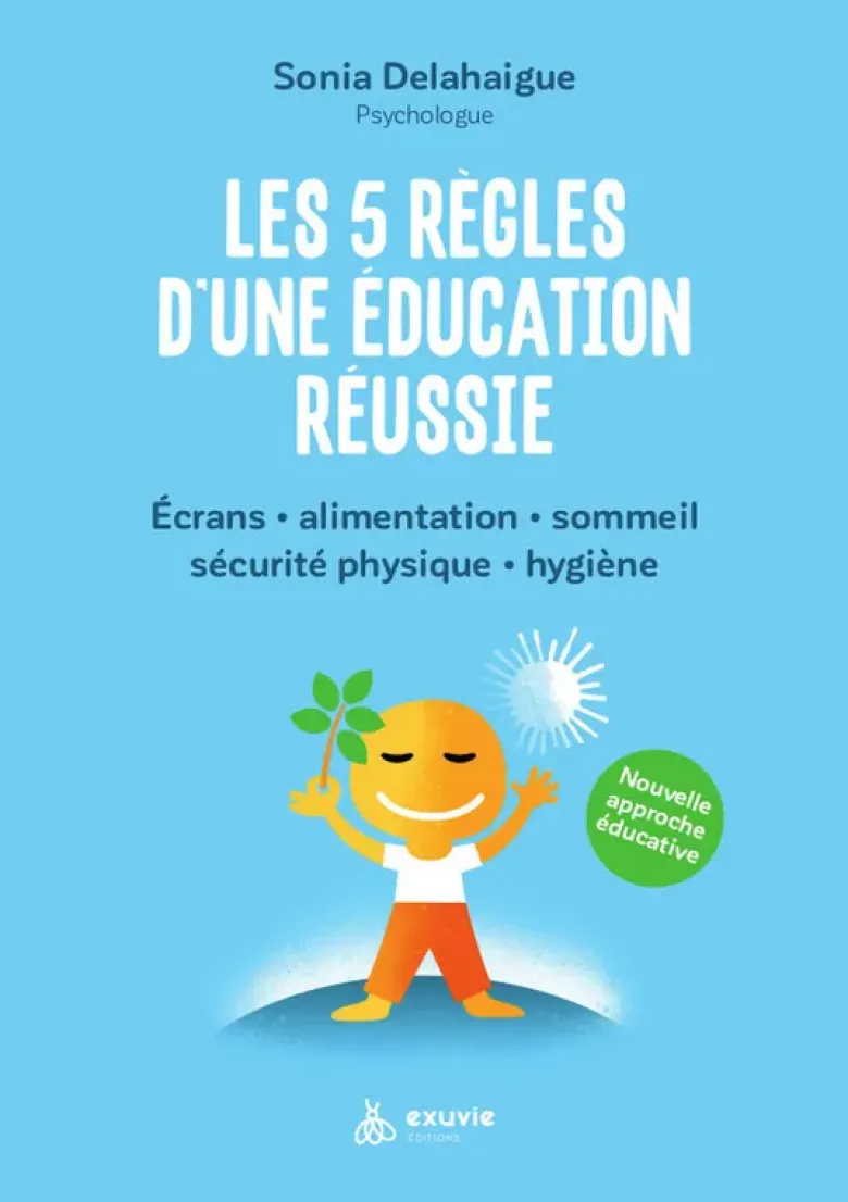 Les 5 règles d'une éducation réussie - Ecrans - Alimentation - Sommeil - Sécurité physique - Hygiène