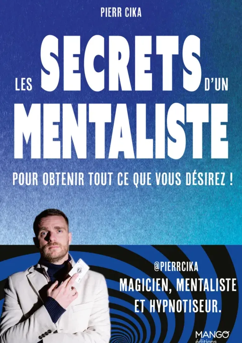 Les secrets d'un mentaliste pour obtenir tout ce que vous désirez !