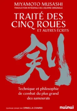 Le traité des cinq roues et autres récits - Technique et philosophie de combat du plus grand des samouraïs