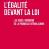 L'égalité devant la loi - Les juges, gardiens de la promesse républicaine