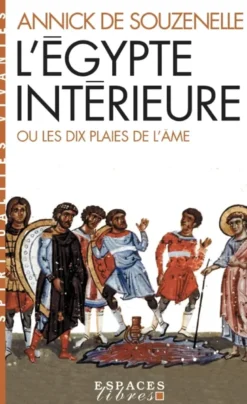 L'Égypte intérieure ou les dix plaies de l'âme (Espaces Libres - Spiritualités Vivantes)