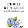 L'Huile de nigelle - Un remède contre tous les maux