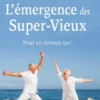L'émergence des Super-Vieux - Pour en devenir un !