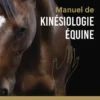 Manuel de kinésiologie équine - Remettre du sens au coeur du lien cavalier - cheval