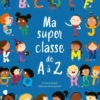 Ma super classe de A à Z - à partir de 5 ans