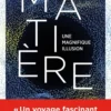 Matière - Une magnifique illusion