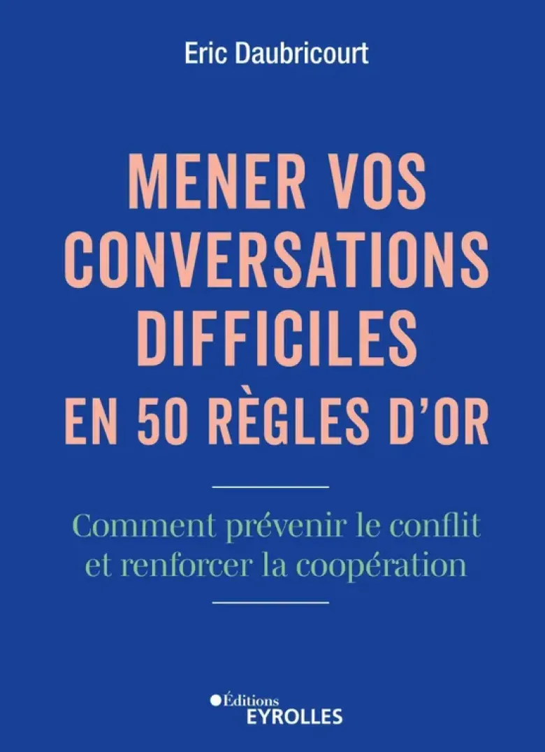 Mener vos conversations difficiles en 50 règles d'or