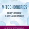 Mitochondries - Sources d'énergie, de santé et de longévité