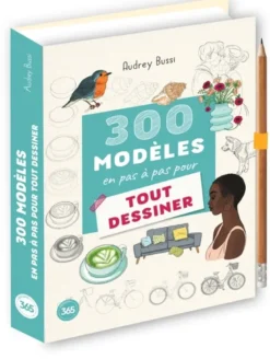 300 modèles en pas à pas pour tout dessiner