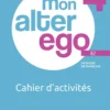 Mon alter ego 4 - Cahier d'activités (B2)