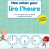Mon cahier pour lire l'heure - Pour se repérer dans le temps et évaluer les durées