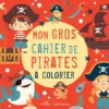 Mon gros cahier de pirates à colorier