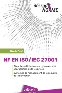NF EN ISO/IEC 27001 - Sécurité de l'information, cybersécurité et protection de la vie privée