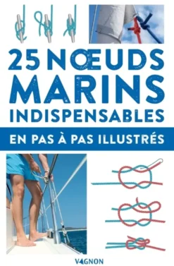 25 noeuds marins indispensables - en pas-à-pas illustrés